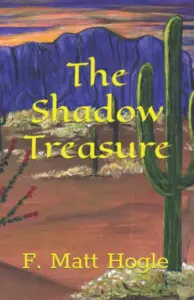 Cover of The Shadow Treasure by F. Matt Hogle: a saguaro against purple mountains at sunset